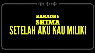 KARAOKE SHIMA - SETELAH AKU KAU MILIKI