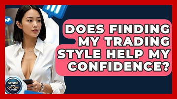 Does Finding My Trading Style Help My Confidence? - Stock and Options Playbook