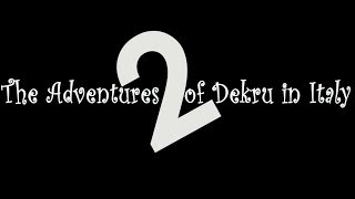 The Adventures of DEKRU in Italy 2