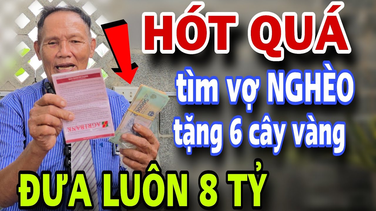 HÓT QUÁ Tìm Vợ Nghèo Xấu Tặng 6 Cây Vàng Đưa Luôn 8 Tỷ Cho Vợ Dưỡng Già 