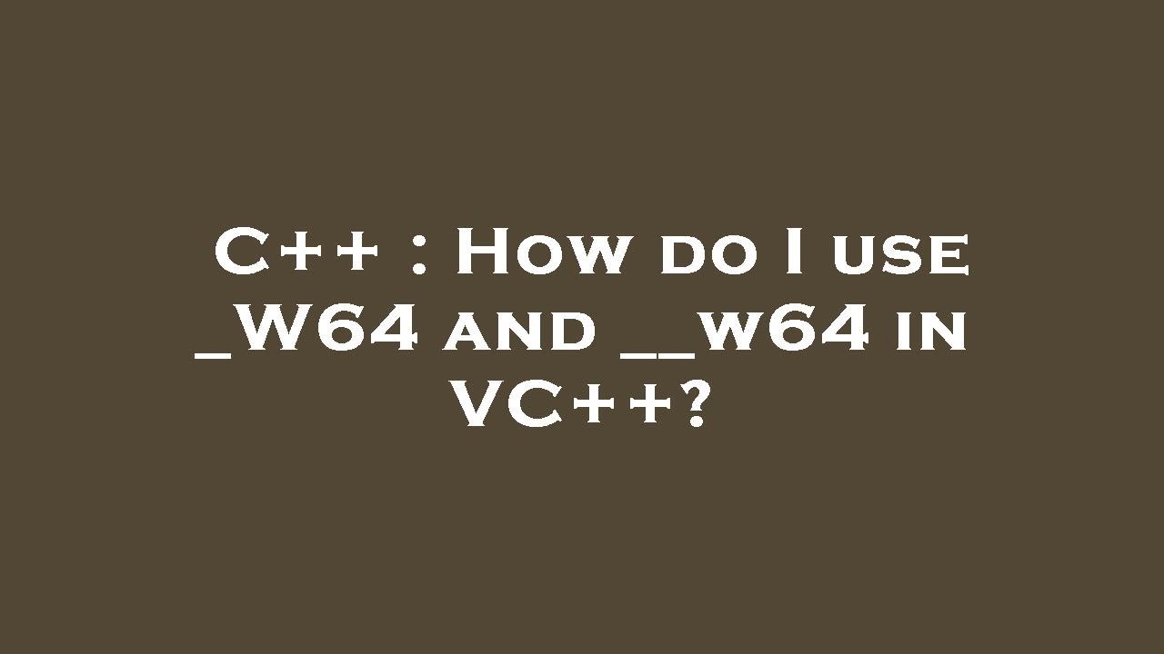 C++ : How do I use _W64 and __w64 in VC++? - YouTube