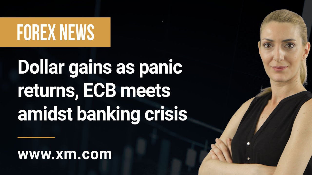 Forex News: 16/03/2023 - Dollar gains as panic returns, ECB meets amidst banking crisis