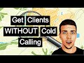 How to Get Digital Marketing Clients WITHOUT Cold Calling and w/ No XP