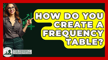 How Do You Create A Frequency Table? - The Friendly Statistician