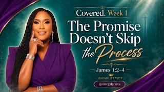 Covered. Week 1 | The Promise Doesn’t Skip the Process | James 1:2–4
