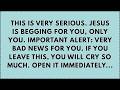 🔴 THIS IS VERY SERIOUS. JESUS IS BEGGING FOR YOU ONLY YOU. IMPORTANT ALERT, VERY.. | GOD MESSAGE