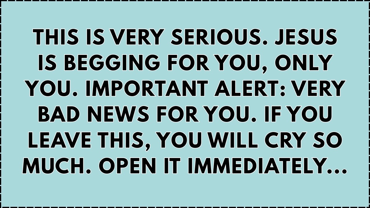 🔴 THIS IS VERY SERIOUS. JESUS IS BEGGING FOR YOU ONLY YOU. IMPORTANT ALERT, VERY.. | GOD MESSAGE