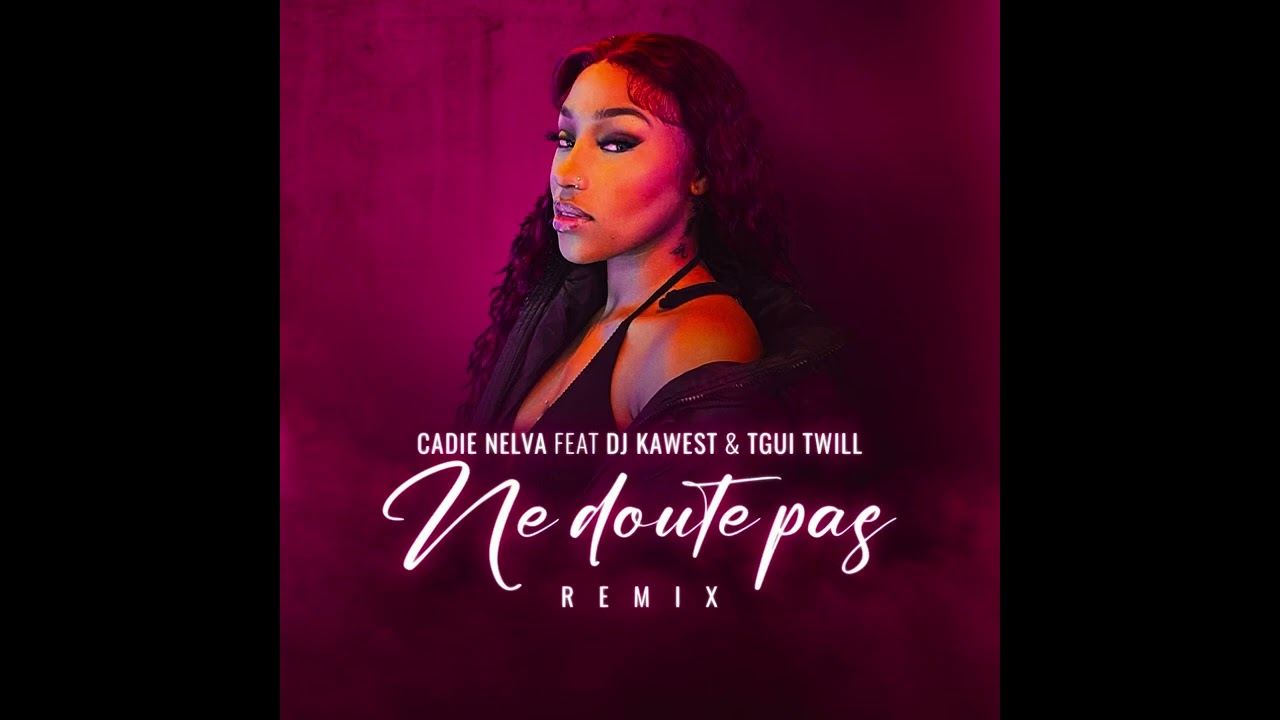 CADIE NELVA feat DJ KAWEST   NE DOUTE PAS  REMIX OFFICIEL