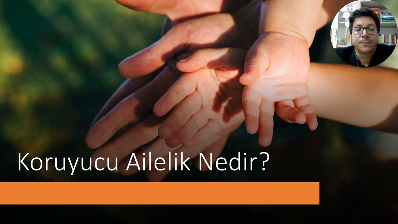 Modül 1 : Koruyucu Ailelik Nedir ? (Doç. Dr. Murat Çay)
