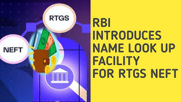 BIG CHANGE IN RTGS  NEFT- RBI ASKS BANKS TO IMPLEMENT BENEFICIARY NAME LOOK UP FACILITY