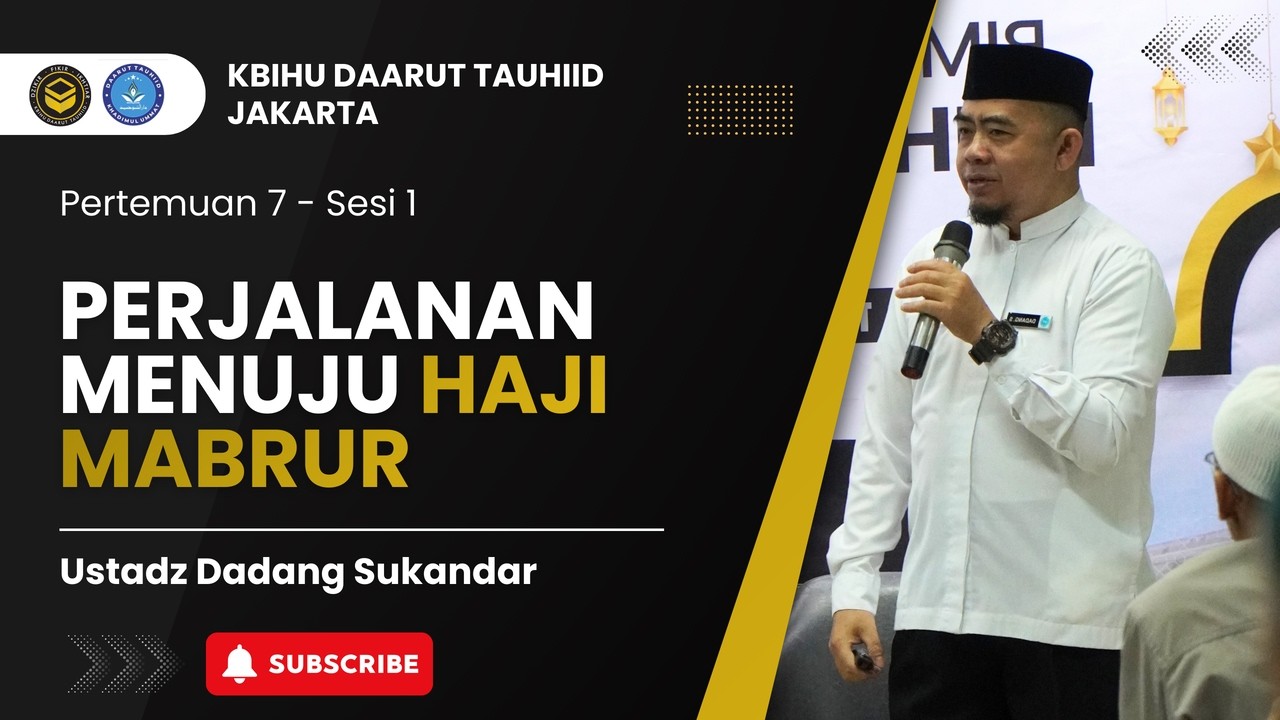 Pertemuan: 7 – Sesi: 1 bersama 🎙 Ustadz Dadang Sukandar | Perjalanan Menuju Haji Mabrur