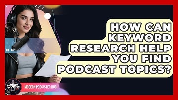 How Can Keyword Research Help You Find Podcast Topics? - Modern Podcaster Hub
