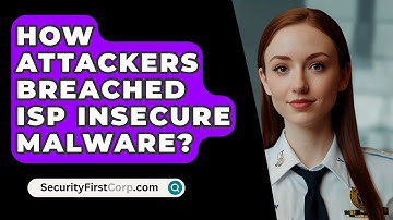 How Attackers Breached ISP Insecure Malware? - SecurityFirstCorp.com