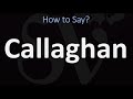 How to Pronounce Callaghan? (CORRECTLY)