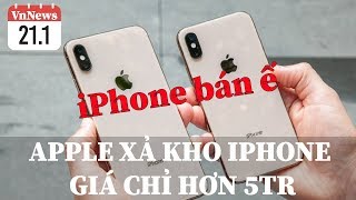 VnNews 21/1: iPhone ế, Apple "XẢ KHO" iPhone chính hãng giá chỉ hơn 5tr