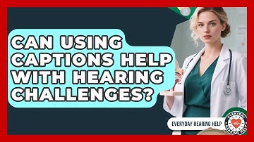 Can Using Captions Help With Hearing Challenges? - Everyday Hearing Help