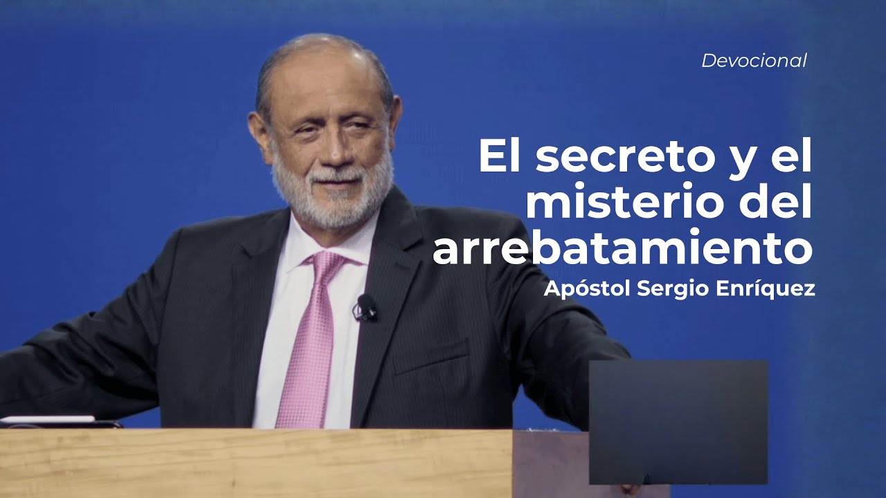 El secreto y el misterio del arrebatamiento | Apóstol Sergio Enríquez | Servicio Devocional