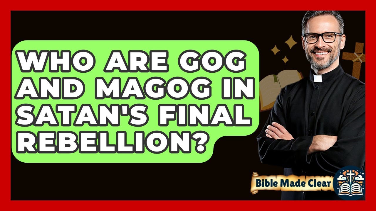 Who Are Gog And Magog In Satan's Final Rebellion? - BibleMadeClear.com