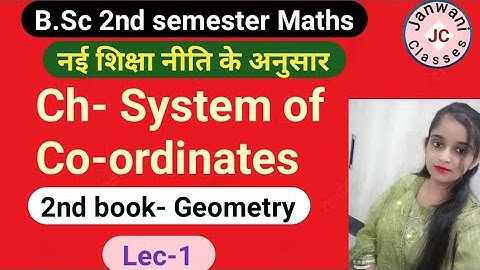 B.Sc 2nd semester Maths || Ch- System of Co-ordinates || L-1 || Maths by Jyoti Chaudhary ✍️✍️