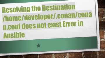 Resolving the Destination /home/developer/.conan/conan.conf does not exist Error in Ansible