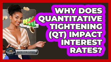 Why Does Quantitative Tightening (QT) Impact Interest Rates? - Macroecon Experts