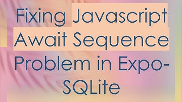 Fixing Javascript Await Sequence Problem in Expo-SQLite