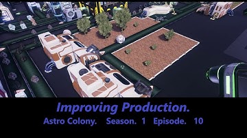 Improving production.  Astro Colony.    Lets Play.    Season. 1    Episode.   10