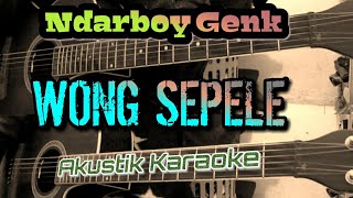 NDARBOY GENK - WONG SEPELE (AKUSTIK KARAOKE)