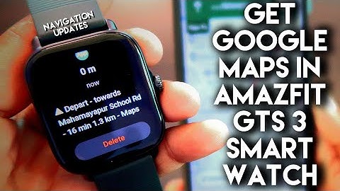 Get Google Maps Direction and Navigation Updates in Amazfit Gts 3.