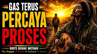 🔥 GAS TERUS PERCAYA PROSES | Roots Reggae Motivasi | Fix Reggae 🔥