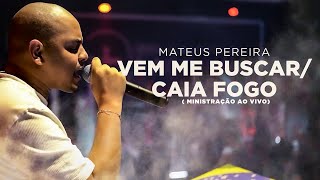 Mateus Pereira - Vem Me Buscar/Caia Fogo ( Ministração Ao Vivo)