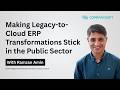 Making Legacy to Cloud ERP Transformations Stick in the Public Sector