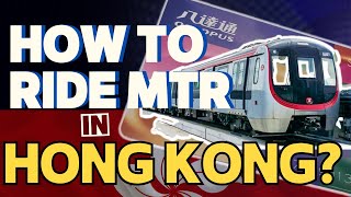 HOW TO RIDE MTR IN HONG KONG?