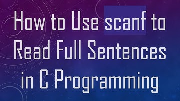 How to Use scanf to Read Full Sentences in C Programming