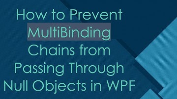 How to Prevent MultiBinding Chains from Passing Through Null Objects in WPF