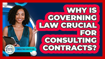 Why Is Governing Law Crucial For Consulting Contracts? - Consulting Career Hub