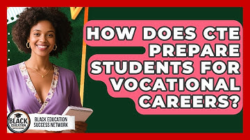 How Does CTE Prepare Students For Vocational Careers? - Black Education Success Network