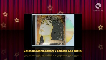 Chintami Atmanagara - Selama Kau Disini (Digitally Remastered Audio / 1996)