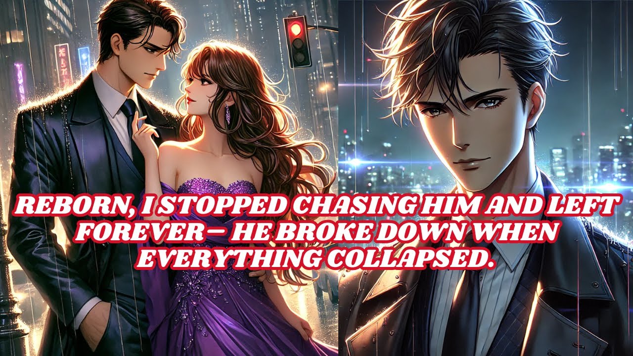 Reborn, I Stopped Chasing Him And Left Forever He Broke Down When