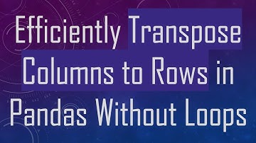 Efficiently Transpose Columns to Rows in Pandas Without Loops