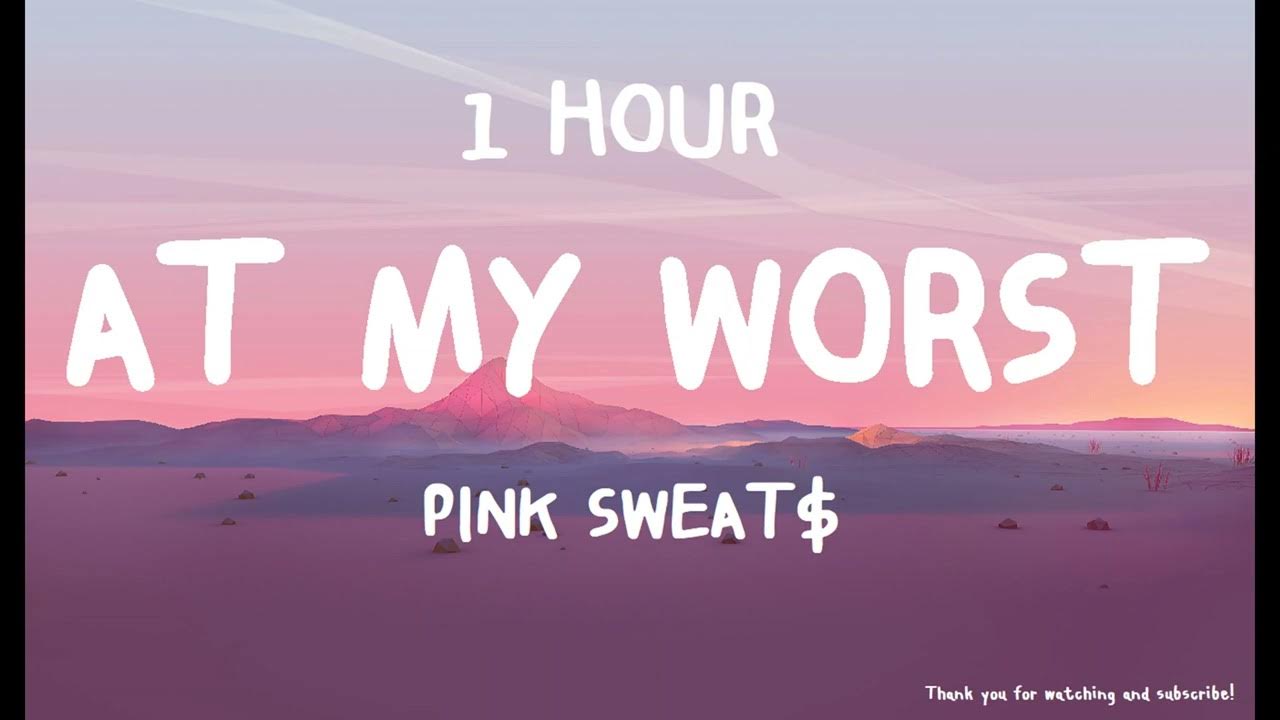 Pink Sweat$ - At My Worst ( 1 HOUR ) Pink Sweat$ - At My Worst ( 1 HOUR )