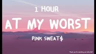 Pink Sweat$ - At My Worst ( 1 HOUR )