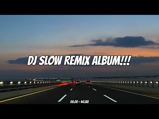 DJ Slow Remix Album ! Enak Buat Santai & Perjalanan 🎧 class=