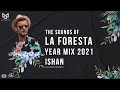 THE SOUNDS OF LA FORESTA YEAR END MIX 2021 - ISHAN