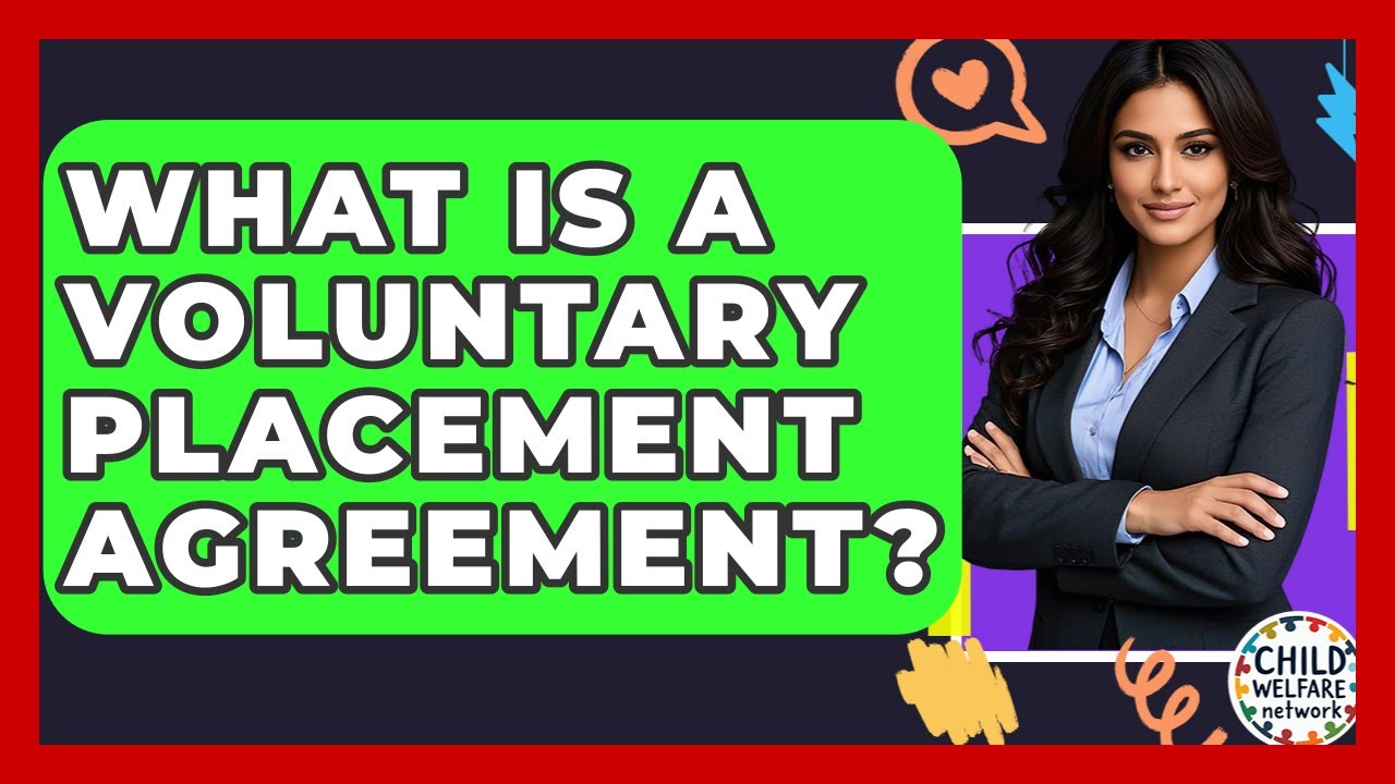 What Is A Voluntary Placement Agreement? - Child Welfare Network