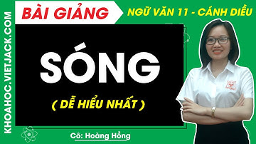 Sóng | Ngữ văn 11 - Cánh diều (DỄ HIỂU NHẤT)