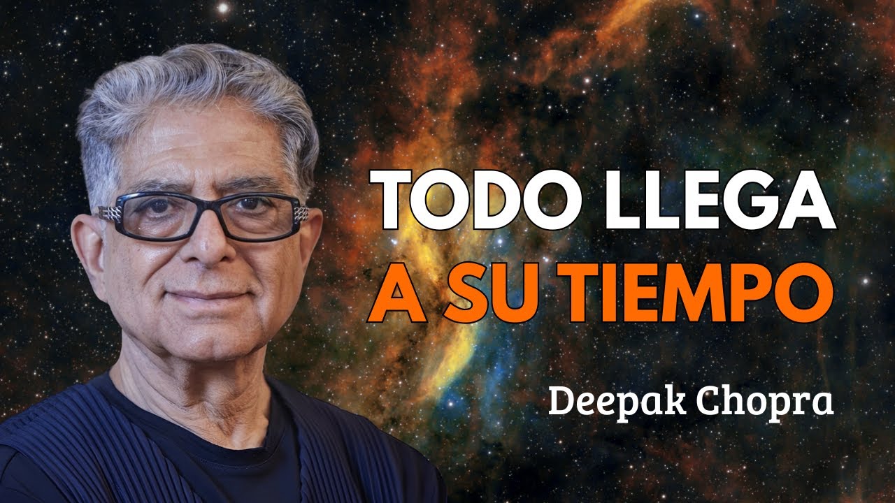 TODO LLEGA A SU TIEMPO | Esto Te Dejará Sin Palabras | Deepak Chopra ...