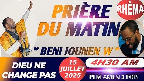 BENI JOUNEN W || PRIÈRE DU MATIN || DIEU NE CHANGE PAS || MARDI 15  JUILLET 2025 || PLM AMEN 3 FOIS…