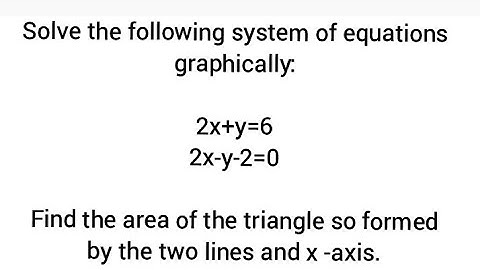 Solve equations graphically:2x+y=6, 2x-y-2=0.Find the area of 🔺️  formed by the lines and x -axis.