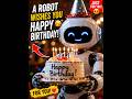 This Robot Came To Wish You Happy Birthday 🎂🤖#HappyBirthday